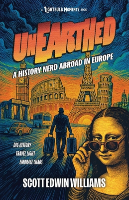 Unearthed - A History Nerd Abroad: in Europe 1764067207 Book Cover