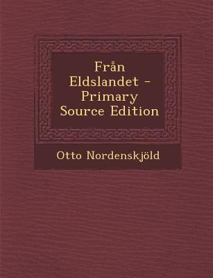 Fran Eldslandet - Primary Source Edition [Swedish] 1294835556 Book Cover