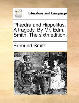 Phaedra and Hippolitus. a Tragedy. by Mr. Edm. ... 1170895190 Book Cover