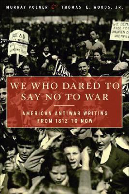 We Who Dared to Say No to War: American Antiwar... 1568583850 Book Cover