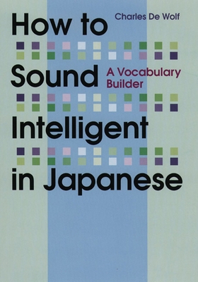 How to Sound Intelligent in Japanese: A Vocabul... 1568364180 Book Cover
