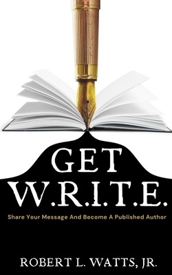 Get W.R.I.T.E.: Share Your Message and Become A... B0C1JCTCNZ Book Cover