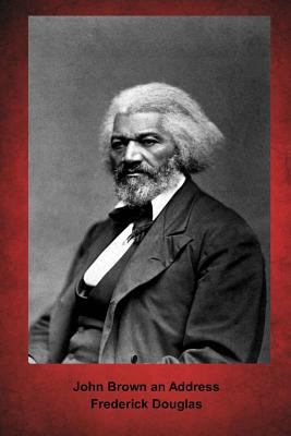 John Brown an Address: (Frederick Douglas Maste... 1500855855 Book Cover