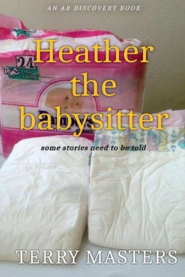 Heather The Babysitter: An ABDL/FemDom/Diaper n... B0CWLV5212 Book Cover