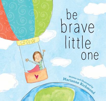 Be Brave Little One 1492658839 Book Cover