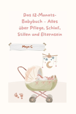 Das 12-Monats-Babybuch - Alles über Pflege, Sch... [German] B0F6JRQS9P Book Cover