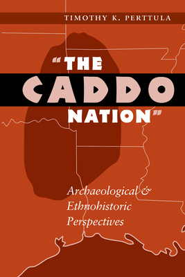 The Caddo Nation: Archaeological and Ethnohisto... 0292765746 Book Cover