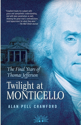 Twilight at Monticello: The Final Years of Thom... 0812969464 Book Cover