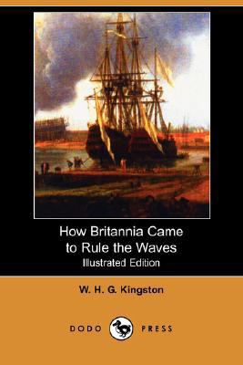 How Britannia Came to Rule the Waves (Illustrat... 1406583715 Book Cover