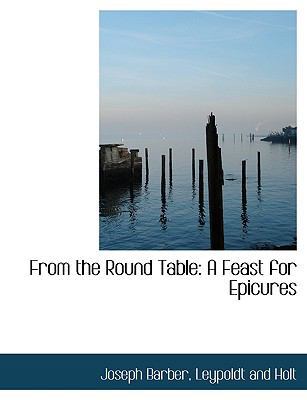 From the Round Table: A Feast for Epicures 1140560042 Book Cover