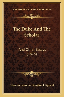 The Duke And The Scholar: And Other Essays (1875) 1165535556 Book Cover