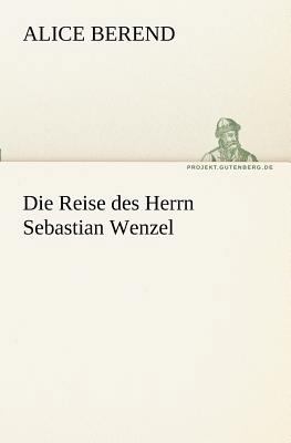 Die Reise des Herrn Sebastian Wenzel [German] 384240347X Book Cover