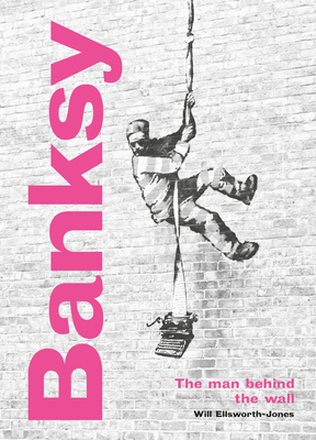 Banksy: The Man Behind the Wall: Revised and Il... 0711264325 Book Cover