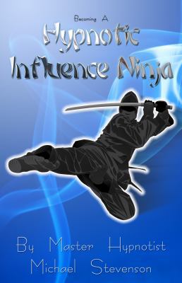 Becoming A Hypnotic Influence Ninja: Discoverin... 097445995X Book Cover