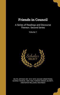 Friends in Council: A Series of Readings and Di... 1362100617 Book Cover