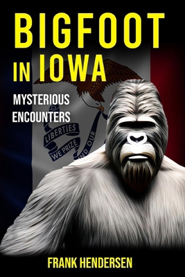 Bigfoot in Iowa: Mysterious Encounters B0CR1RLJ8L Book Cover