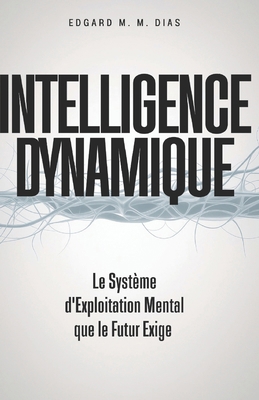 Intelligence Dynamique: Le Système d'Exploitati... [French] B0G1GFF867 Book Cover