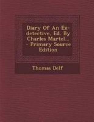 Diary of an Ex-Detective, Ed. by Charles Martel... 129508600X Book Cover