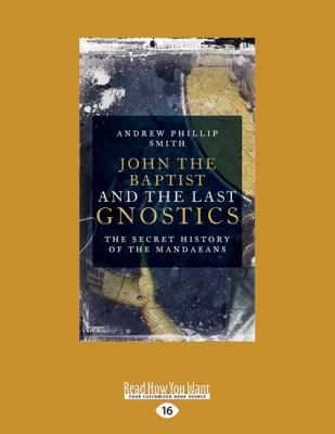 John the Baptist and the Last Gnostics: The Sec... 1525231243 Book Cover