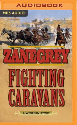 Fighting Caravans: A Western Story 1543606296 Book Cover