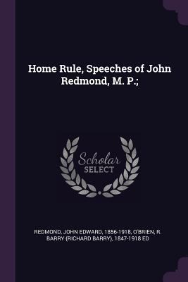 Home Rule, Speeches of John Redmond, M. P.; 1378911245 Book Cover