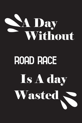 A day without road race is a day wasted 1659081394 Book Cover