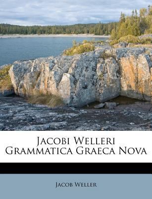 Jacobi Welleri Grammatica Graeca Nova [Latin] 1248586433 Book Cover