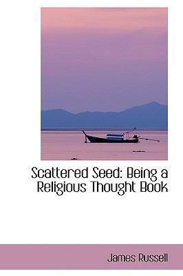 Scattered Seed: Being a Religious Thought Book 0554408945 Book Cover