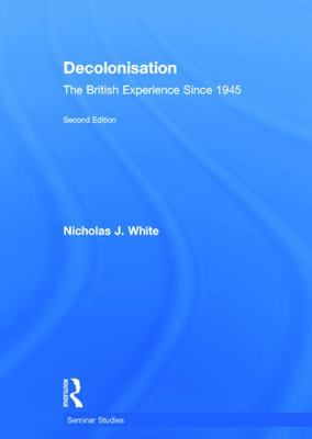 Decolonisation: The British Experience Since 1945 0415734215 Book Cover