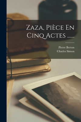 Zaza, Pièce En Cinq Actes ...... [French] 1018723080 Book Cover