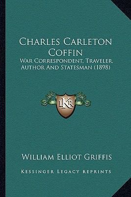 Charles Carleton Coffin: War Correspondent, Tra... 1163949035 Book Cover