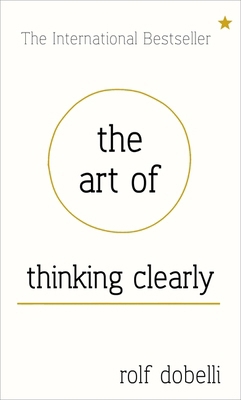 The Art of Thinking Clearly: Better Thinking, B... B00AJP267G Book Cover