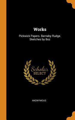 Works: Pickwick Papers. Barnaby Rudge. Sketches... 0344332071 Book Cover