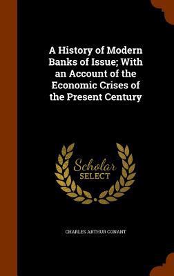 A History of Modern Banks of Issue; With an Acc... 1345416350 Book Cover