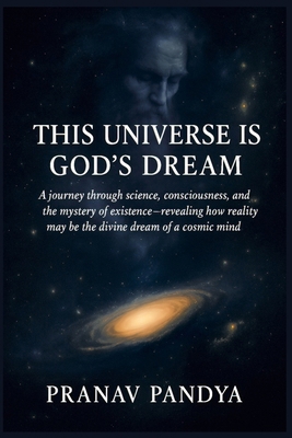 This Universe Is God's Dream: A journey through... B0FG29PTCK Book Cover