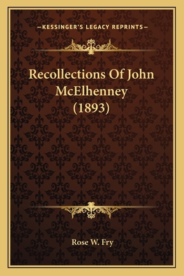 Recollections Of John McElhenney (1893) 1166992209 Book Cover