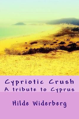 Cypriotic Crush: A tribute to Cyprus 1495928691 Book Cover