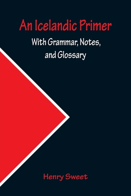 An Icelandic Primer; With Grammar, Notes, and G... 9356230870 Book Cover