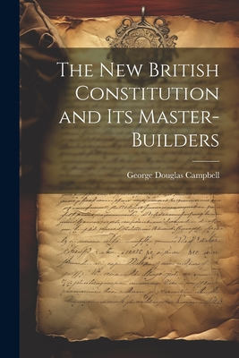 The New British Constitution and its Master-bui... 1022047744 Book Cover