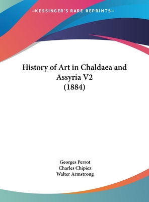 History of Art in Chaldaea and Assyria V2 (1884) 1161904840 Book Cover