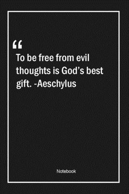 Paperback To be free from evil thoughts is God's best gift. -Aeschylus: Lined Gift Notebook With Unique Touch | Journal | Lined Premium 120 Pages |Quotes| Book