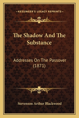 The Shadow And The Substance: Addresses On The ... 1165781808 Book Cover