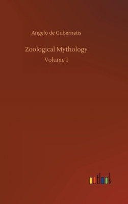 Zoological Mythology: Volume 1 3752385405 Book Cover