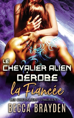 Le chevalier alien dérobe la fiancée [French] B089D392B2 Book Cover