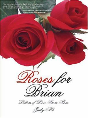 Roses for Brian: Letters of Love From Mom 1418434051 Book Cover