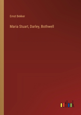 Maria Stuart, Darley, Bothwell [German] 3368546767 Book Cover