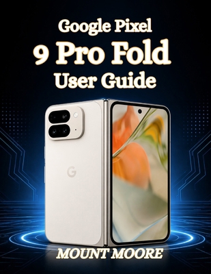 Google Pixel 9 Pro Fold User Guide: The Ultimat... B0GY7M5P7G Book Cover