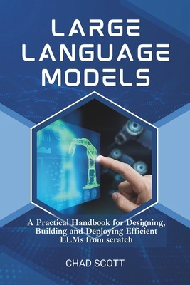 Large Language Models: A Practical Handbook for... B0DSKXFM51 Book Cover