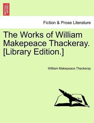 The Works of William Makepeace Thackeray. [Libr... 124116083X Book Cover