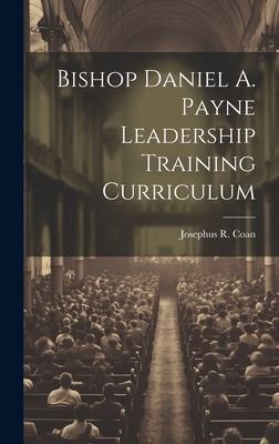 Bishop Daniel A. Payne Leadership Training Curr... 1019355247 Book Cover